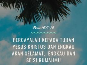 Renungan harian - Percayalah kepada Tuhan Yesus Kristus dan engkau akan selamat engkau dan seisi rumahmu. Roma 109-10 - 11 Februari - Renungan.org